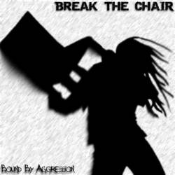 Break The Chair : Bound By Aggression